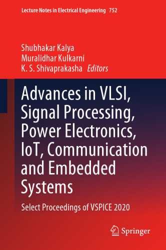 Advances in VLSI, Signal Processing, Power Electronics, IoT, Communication and Embedded Systems: Select Proceedings of VSPICE 2020 (Lecture Notes in Electrical Engineering, 752)