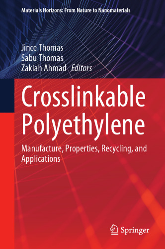 Crosslinkable Polyethylene: Manufacture, Properties, Recycling, and Applications (Materials Horizons: From Nature to Nanomaterials)