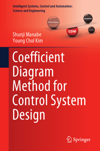 Coefficient Diagram Method for Control System Design (Intelligent Systems, Control and Automation: Science and Engineering, 99)