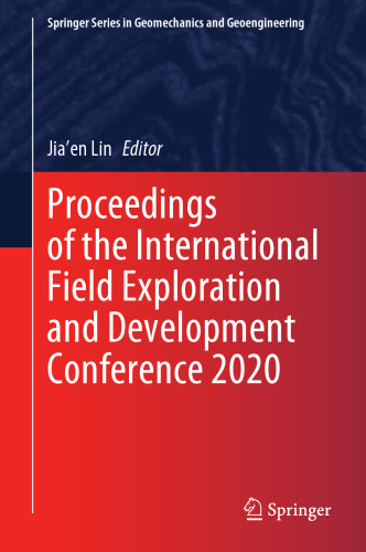 Proceedings of the International Field Exploration and Development Conference 2020 (Springer Series in Geomechanics and Geoengineering)