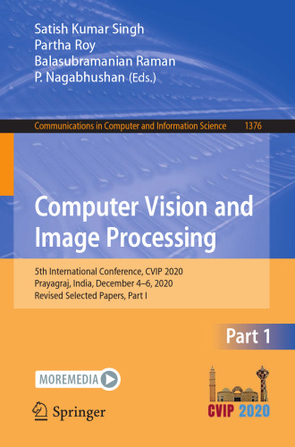 Computer Vision and Image Processing: 5th International Conference, CVIP 2020, Prayagraj, India, December 4-6, 2020, Revised Selected Papers, Part I ... in Computer and Information Science)