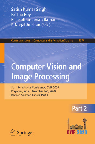 Computer Vision and Image Processing: 5th International Conference, CVIP 2020, Prayagraj, India, December 4-6, 2020, Revised Selected Papers, Part II ... in Computer and Information Science)
