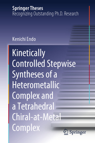 Kinetically Controlled Stepwise Syntheses of a Heterometallic Complex and a Tetrahedral Chiral-at-Metal Complex (Springer Theses)