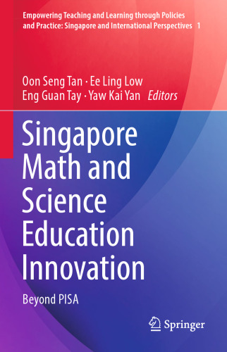 Singapore Math and Science Education Innovation: Beyond PISA (Empowering Teaching and Learning through Policies and Practice: Singapore and International Perspectives, 1)