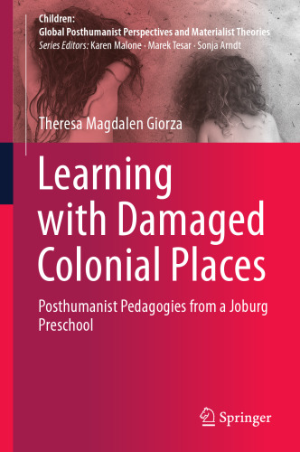Learning with Damaged Colonial Places: Posthumanist Pedagogies from a Joburg Preschool (Children: Global Posthumanist Perspectives and Materialist Theories)
