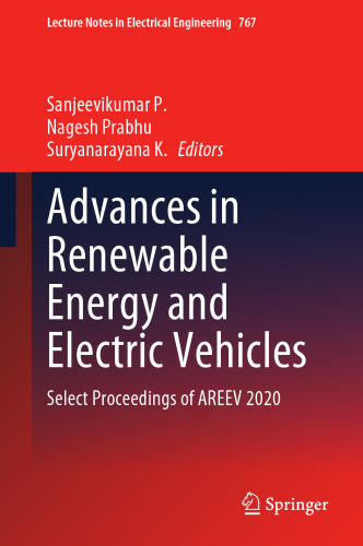 Advances in Renewable Energy and Electric Vehicles: Select Proceedings of AREEV 2020 (Lecture Notes in Electrical Engineering, 767)