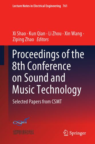 Proceedings of the 8th Conference on Sound and Music Technology: Selected Papers from CSMT (Lecture Notes in Electrical Engineering, 761)