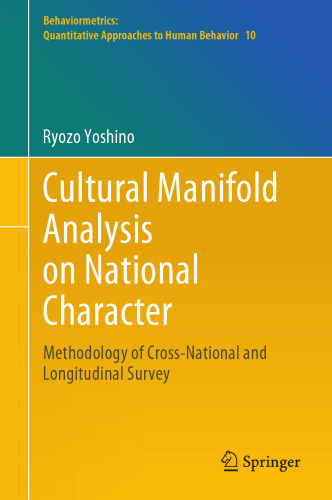 Cultural Manifold Analysis on National Character: Methodology of Cross-National and Longitudinal Survey (Behaviormetrics: Quantitative Approaches to Human Behavior, 10)