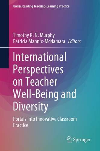 International Perspectives on Teacher Well-Being and Diversity: Portals into Innovative Classroom Practice (Understanding Teaching-Learning Practice)