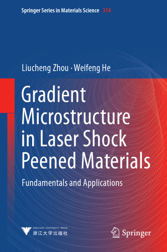 Gradient Microstructure in Laser Shock Peened Materials: Fundamentals and Applications (Springer Series in Materials Science, 314)