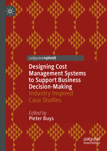 Designing Cost Management Systems to Support Business Decision-Making: Industry Inspired Case Studies