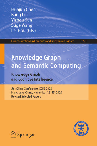 Knowledge Graph and Semantic Computing: Knowledge Graph and Cognitive Intelligence: 5th China Conference, CCKS 2020, Nanchang, China, November 12–15, ... in Computer and Information Science)