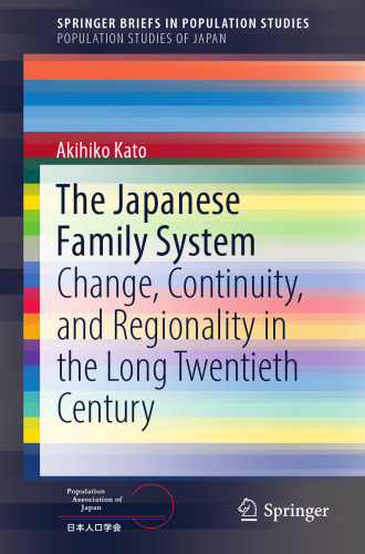 The Japanese Family System: Change, Continuity, and Regionality in the Long Twentieth Century (Population Studies of Japan)