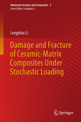Damage and Fracture of Ceramic-Matrix Composites Under Stochastic Loading (Advanced Ceramics and Composites, 2)