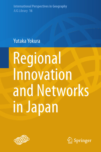 Regional Innovation and Networks in Japan (International Perspectives in Geography, 16)