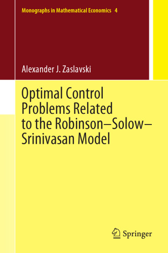 Optimal Control Problems Related to the Robinson–Solow–Srinivasan Model (Monographs in Mathematical Economics, 4)
