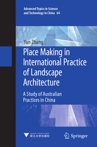 Place Making in International Practice of Landscape Architecture: A Study of Australian Practices in China (Advanced Topics in Science and Technology in China, 64)