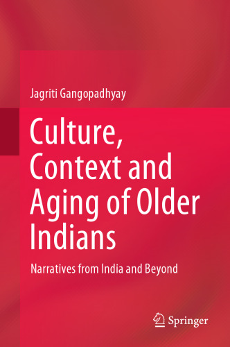 Culture, Context and Aging of Older Indians: Narratives from India and Beyond