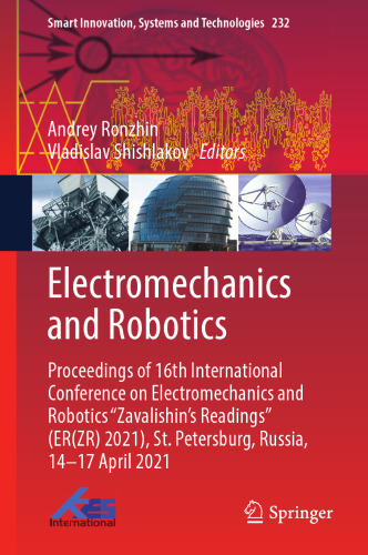 Electromechanics and Robotics: Proceedings of 16th International Conference on Electromechanics and Robotics "Zavalishin's Readings" (ER(ZR) 2021), St. Petersburg, Russia, 14–17 April 2021