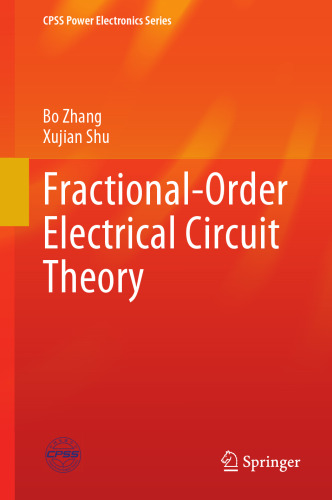 Fractional-Order Electrical Circuit Theory (CPSS Power Electronics Series)
