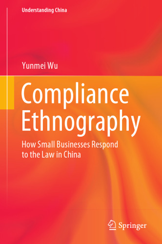 Compliance Ethnography: How Small Businesses Respond to the Law in China (Understanding China)