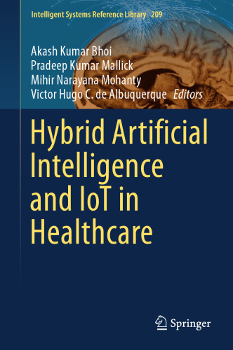 Hybrid Artificial Intelligence and IoT in Healthcare (Intelligent Systems Reference Library, 209)