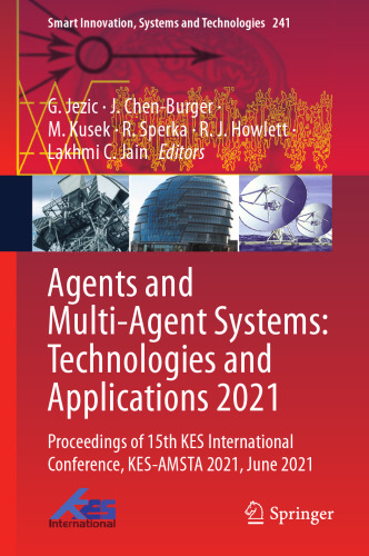 Agents and Multi-Agent Systems: Technologies and Applications 2021: Proceedings of 15th KES International Conference, KES-AMSTA 2021, June 2021 (Smart Innovation, Systems and Technologies, 241)
