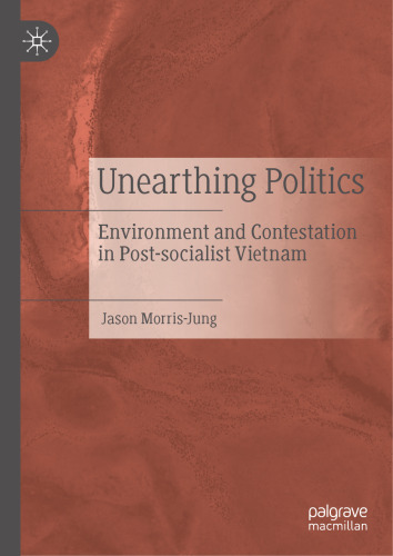 Unearthing Politics: Environment and Contestation in Post-socialist Vietnam
