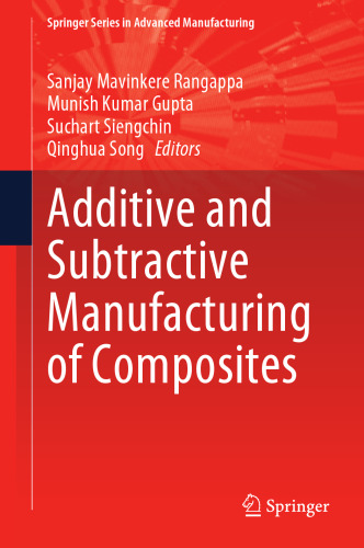 Additive and Subtractive Manufacturing of Composites (Springer Series in Advanced Manufacturing)