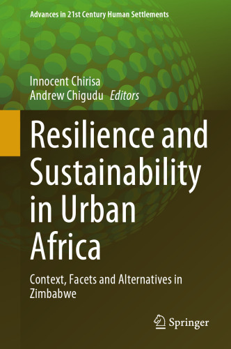 Resilience and Sustainability in Urban Africa: Context, Facets and Alternatives in Zimbabwe (Advances in 21st Century Human Settlements)