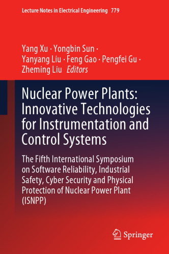 Nuclear Power Plants: Innovative Technologies for Instrumentation and Control Systems: The Fifth International Symposium on Software Reliability, ... Notes in Electrical Engineering, 779)
