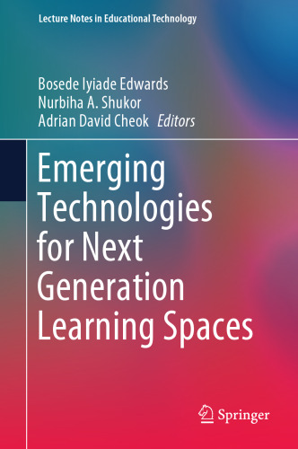 Emerging Technologies for Next Generation Learning Spaces (Lecture Notes in Educational Technology)