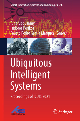 Ubiquitous Intelligent Systems: Proceedings of ICUIS 2021 (Smart Innovation, Systems and Technologies, 243)