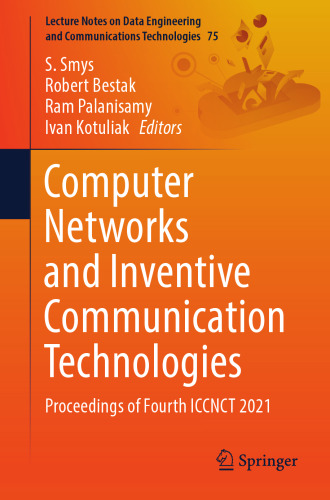 Computer Networks and Inventive Communication Technologies: Proceedings of Fourth ICCNCT 2021 (Lecture Notes on Data Engineering and Communications Technologies, 75)