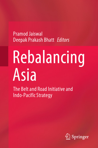 Rebalancing Asia: The Belt and Road Initiative and Indo-Pacific Strategy