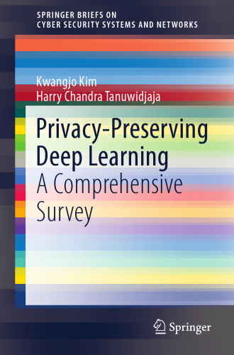 Privacy-Preserving Deep Learning: A Comprehensive Survey (SpringerBriefs on Cyber Security Systems and Networks)