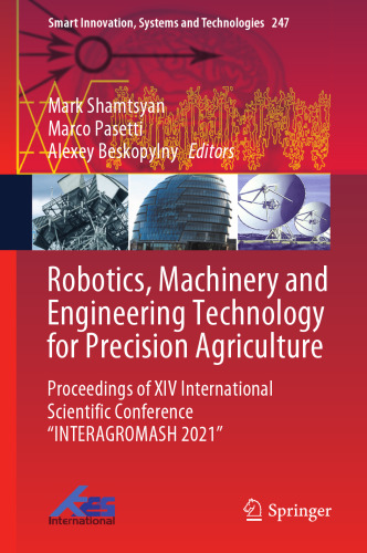 Robotics, Machinery and Engineering Technology for Precision Agriculture: Proceedings of XIV International Scientific Conference “INTERAGROMASH 2021” (Smart Innovation, Systems and Technologies, 247)