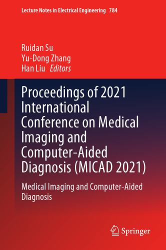 Proceedings of 2021 International Conference on Medical Imaging and Computer-Aided Diagnosis (MICAD 2021): Medical Imaging and Computer-Aided Diagnosis (Lecture Notes in Electrical Engineering, 784)