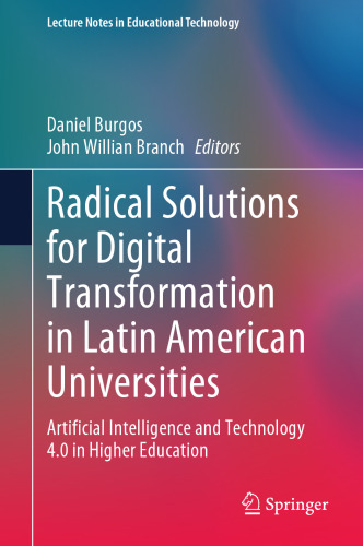 Radical Solutions for Digital Transformation in Latin American Universities: Artificial Intelligence and Technology 4.0 in Higher Education (Lecture Notes in Educational Technology)
