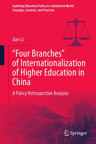 “Four Branches” of Internationalization of Higher Education in China: A Policy Retrospective Analysis (Exploring Education Policy in a Globalized World: Concepts, Contexts, and Practices)