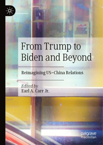 From Trump to Biden and Beyond: Reimagining US–China Relations