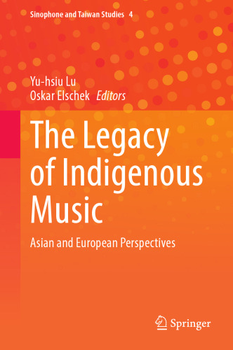 The Legacy of Indigenous Music: Asian and European Perspectives (Sinophone and Taiwan Studies, 4)
