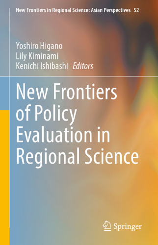 New Frontiers of Policy Evaluation in Regional Science (New Frontiers in Regional Science: Asian Perspectives, 52)