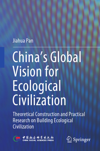 China‘s Global Vision for Ecological Civilization: Theoretical Construction and Practical Research on Building Ecological Civilization
