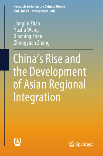 China’s Rise and the Development of Asian Regional Integration (Research Series on the Chinese Dream and China’s Development Path)
