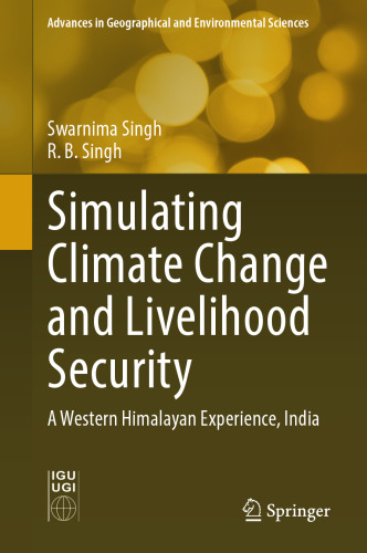 Simulating Climate Change and Livelihood Security: A Western Himalayan Experience, India (Advances in Geographical and Environmental Sciences)
