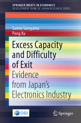 Excess Capacity and Difficulty of Exit: Evidence from Japan’s Electronics Industry (SpringerBriefs in Economics)