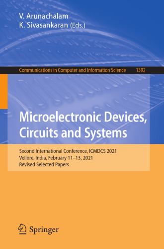 Microelectronic Devices, Circuits and Systems: Second International Conference, ICMDCS 2021, Vellore, India, February 11-13, 2021, Revised Selected ... in Computer and Information Science)