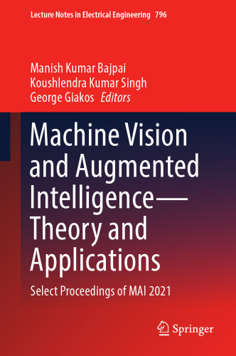 Machine Vision and Augmented Intelligence―Theory and Applications: Select Proceedings of MAI 2021 (Lecture Notes in Electrical Engineering, 796)