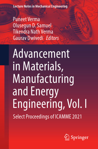 Advancement in Materials, Manufacturing and Energy Engineering, Vol. I: Select Proceedings of ICAMME 2021 (Lecture Notes in Mechanical Engineering)